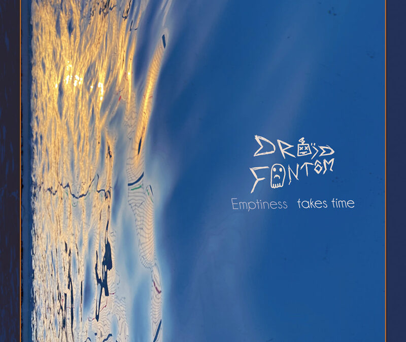 Droïd Fantôm “Emptiness Takes Time” 