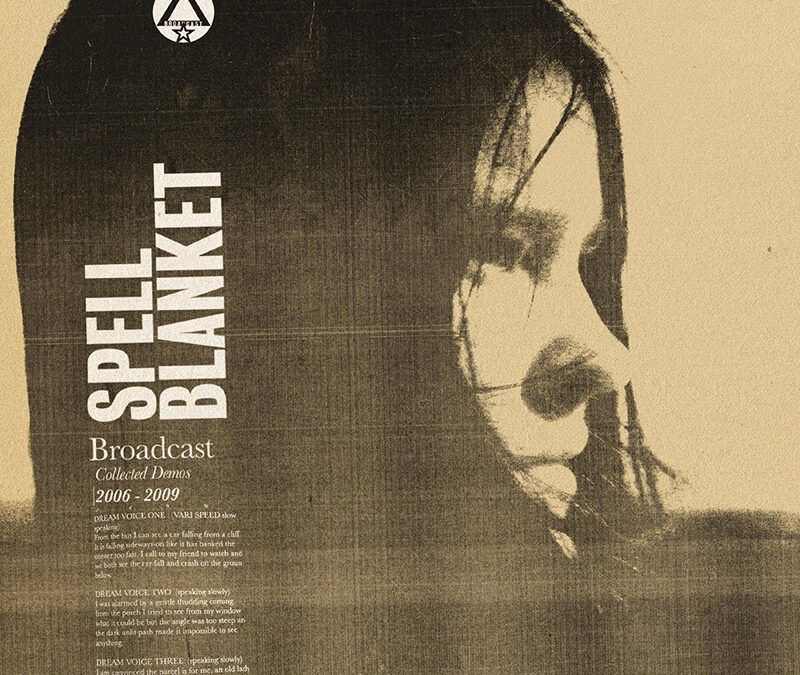 Broadcast “Spell Blanket-Collected Demos 2006-2009” 