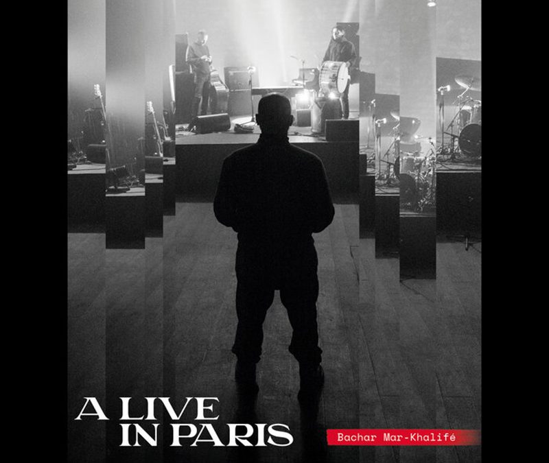 Bachar Mar-Khalifé “A Live In Paris” 