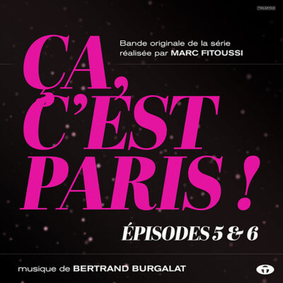 BERTRAND BURGALAT - ÇA, C’EST PARIS ! ÉPISODES 5 ET 6