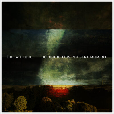 Che Arthur - Describe This Present Moment