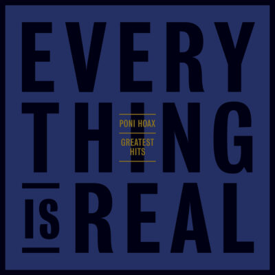 Poni Hoax - Greatest Hits Everything Is Real