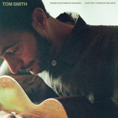Tom Smith - There Is Nothing In The Dark That Isn’t There In The Light