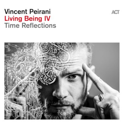 Vincent Peirani - Living Being IV - Time Reflections